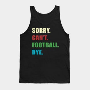 Sorry Cant Football Bye Tank Top